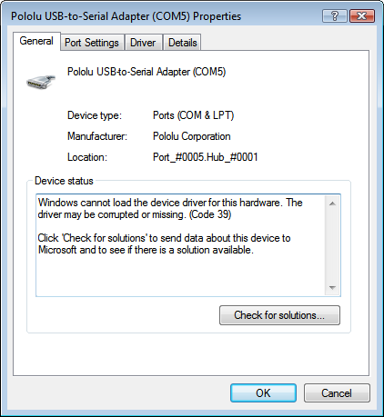 In the Properties dialog, under Device status, it will say: Windows cannot load the device driver for this hardware.  The driver may be corrupted or missing.  (Code 39).